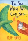 To See What We Can See By Hilary Franey, Emily Reid (Illustrator) Cover Image