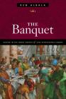 The Banquet: Dining in the Great Courts of Late Renaissance Europe (The Food Series) By Ken Albala Cover Image