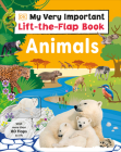My Very Important Lift-the-Flap Book: Animals: With More Than 80 Flaps to Lift (My Very Important  Lift-the-Flap) By DK Cover Image