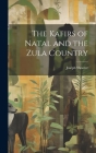 The Kafirs of Natal and the Zula Country By Joseph Shooter Cover Image