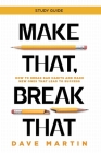 Make That, Break That - Study Guide: How to Break Bad Habits and Make New Ones that Lead to Success By Dave Martin Cover Image