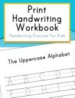 Print Handwriting Workbook: Handwriting Practice for Kids By Handwriting Workbooks for Kids Cover Image