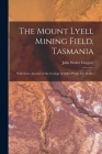 The Mount Lyell Mining Field, Tasmania: With Some Account of the Geology of Other Pyritic Ore Bodies Cover Image