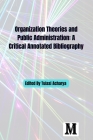 Organization Theories & Public Administration: A Critical Annotated Bibliography By Tulasi Acharya, Kay Traille (Guest Editor), Wilson McLean Cover Image