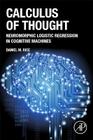 Calculus of Thought: Neuromorphic Logistic Regression in Cognitive Machines By Daniel M. Rice Cover Image
