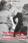 The Hidden History of American Fashion: Rediscovering 20th-Century Women Designers By Nancy Deihl (Editor) Cover Image