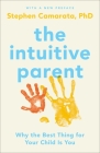 The Intuitive Parent: Why the Best Thing for Your Child Is You By Stephen Camarata, Ph.D. Cover Image