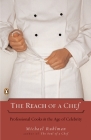 The Reach of a Chef: Professional Cooks in the Age of Celebrity By Michael Ruhlman Cover Image