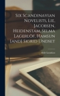 Six Scandinavian Novelists, Lie, Jacobsen, Heidenstam, Selma Lagerlöf, Hamsun [and] Sigrid Undset Cover Image