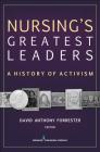 Nursing's Greatest Leaders: A History of Activism Cover Image