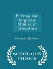 Puritan and Anglican: Studies in Literature - Scholar's Choice Edition By Edward Dowden Cover Image
