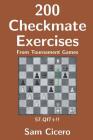 200 Checkmate Exercises From Tournament Games By Sam Cicero Cover Image