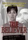 True Believer: Inside the Investigation and Capture of Ana Montes, Cuba's Master Spy By Scott Carmichael Cover Image