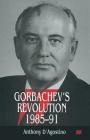 Gorbachev's Revolution, 1985-1991 By Anthony D'Agostino Cover Image