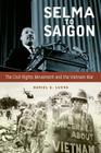 Selma to Saigon: The Civil Rights Movement and the Vietnam War (Civil Rights and the Struggle for Black Equality in the Twen) By Daniel S. Lucks Cover Image