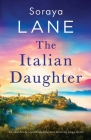 The Italian Daughter: An absolutely unputdownable and stunning page-turner By Soraya Lane Cover Image