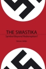 The Swastika: Symbol Beyond Redemption? By Steven Heller Cover Image