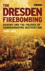 The Dresden Firebombing: Memory and the Politics of Commemorating Destruction Cover Image