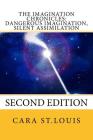 Dangerous Imagination, Silent Assimilation: Second Edition By Cara St Louis Cover Image