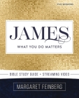 James Bible Study Guide Plus Streaming Video: What You Do Matters By Margaret Feinberg Cover Image