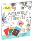 Watercolor Wherever You Are: Flowers By Editors of Thunder Bay Press Cover Image