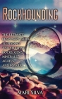 Rockhounding: The Ultimate Beginner's Guide to Finding and Studying Rocks, Gems, Minerals, Agates, and Fossils Cover Image