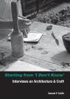 Starting from I Don't Know: Interviews on Architecture and Craft Cover Image
