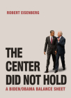 The Center Did Not Hold: A Biden/Obama Balance Sheet By Robert Eisenberg Cover Image