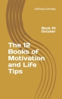 The 12 Books of Motivation and Life Tips: Book 10 October Cover Image