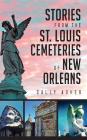 Stories from the St. Louis Cemeteries of New Orleans By Sally Asher Cover Image