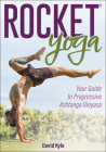Rocket® Yoga: Your Guide to Progressive Ashtanga Vinyasa By David Kyle Cover Image