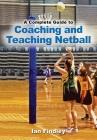 A Complete Guide to Coaching and Teaching Netball Cover Image
