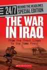 The War in Iraq: From the Front Lines to the Home Front (24/7: Behind the Headlines Special Editions) By Franklin Watts (Manufactured by) Cover Image