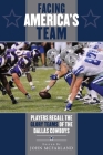 Facing America's Team: Players Recall the Glory Years of the Dallas Cowboys By John McFarland (Editor) Cover Image