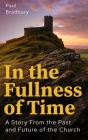 In the Fullness of Time: A Story from the Past and Future of the Church Cover Image