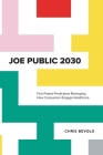 Joe Public 2030: Five Potent Predictions Reshaping How Consumers Engage Healthcare By Chris Bevolo Cover Image