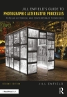Jill Enfield's Guide to Photographic Alternative Processes: Popular Historical and Contemporary Techniques (Alternative Process Photography) By Jill Enfield Cover Image