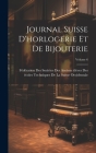 Journal Suisse D'horlogerie Et De Bijouterie; Volume 6 By Fédération Des Sociétes Des Anciens (Created by) Cover Image
