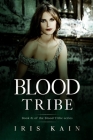 Blood Tribe: Book #1 of the Blood Tribe Series By Iris Kain Cover Image