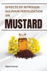 Effects of Nitrogen-Sulphur Fertilization on Mustard By Rajesh Kumar Cover Image