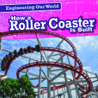 How a Roller Coaster Is Built (Engineering Our World) Cover Image