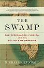 The Swamp: The Everglades, Florida, and the Politics of Paradise By Michael Grunwald Cover Image
