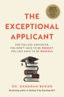 The Exceptional Applicant: For College Admission, You Don't Have to Be Perfect, You Just Have to Be Original By Deborah Bedor Cover Image