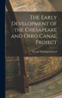 The Early Development of the Chesapeake and Ohio Canal Project By George Washington Ward Cover Image