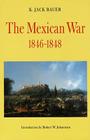 The Mexican War, 1846-1848 By K. Jack Bauer, Robert W. Johannsen (Introduction by) Cover Image