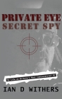 Private Eye Secret Spy: My Life as Britain's Most Controversial PI Cover Image
