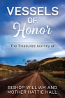 Vessels of Honor: The Treasured Journey of Bishop William and Mother Hattie Hall By William Hall, Hattie Hall Cover Image