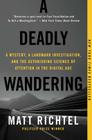 A Deadly Wandering: A Mystery, a Landmark Investigation, and the Astonishing Science of Attention in the Digital Age By Matt Richtel Cover Image