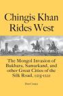 Chingis Khan Rides West: The Mongol Invasion of Bukhara, Samarkand, and other Great Cities of the Silk Road, 1215-1221 By Don Croner Cover Image