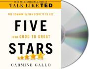 Five Stars: The Communication Secrets to Get from Good to Great By Carmine Gallo, Carmine Gallo (Read by) Cover Image